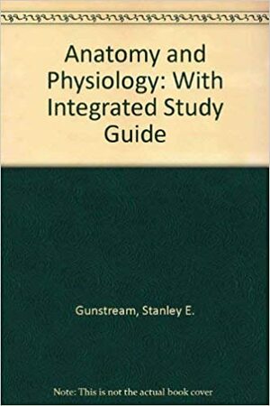 Anatomy & Physiology: A Text-Workbook by Stanley E. Gunstream