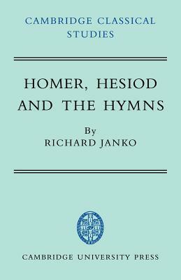 Homer, Hesiod and the Hymns: Diachronic Development in Epic Diction by Richard Janko