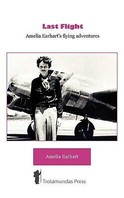 Last Flight - Amelia Earhart's Flying adventures by Amelia Earhart