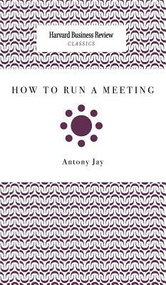 How to Run a Meeting by Antony Jay