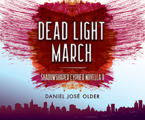 Dead Light March by Daniel José Older