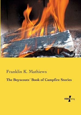 The Boyscouts´ Book of Campfire Stories by Franklin K. Mathiews