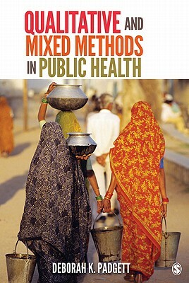 Qualitative and Mixed Methods in Public Health by Deborah K. Padgett