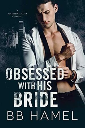 Obsessed with His Bride by B.B. Hamel