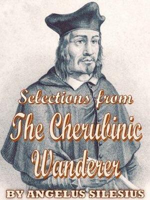 Selections from The Cherubinic Wanderer by Angelus Silesius