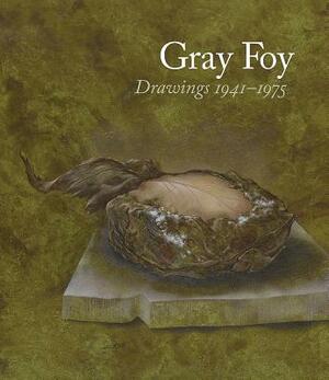 Gray Foy: Drawings 1941-1975 by Don Quaintance