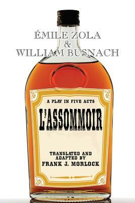 L'Assommoir: A Play in Five Acts by Émile Zola, William Busnach