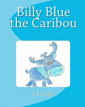 Billy Blue the Caribou by S.E. Smith