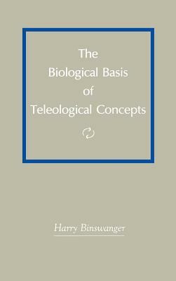 The Biological Basis of Teleological Concepts by Harry Binswanger