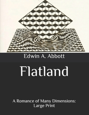 Flatland: A Romance of Many Dimensions: Large Print by Edwin A. Abbott