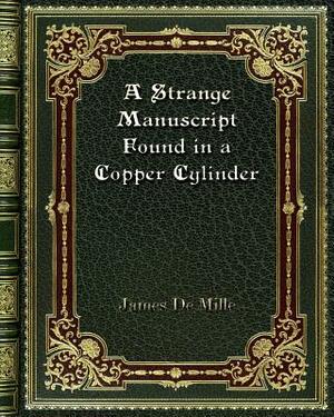 A Strange Manuscript Found in a Copper Cylinder by James de Mille