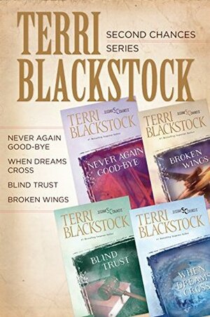 The Second Chances Collection: Never Again Good-bye, When Dreams Cross, Blind Trust, Broken Wings by Terri Blackstock