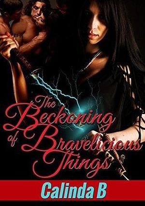 The Beckoning of Bravelicious Things by Calinda B., Calinda B.