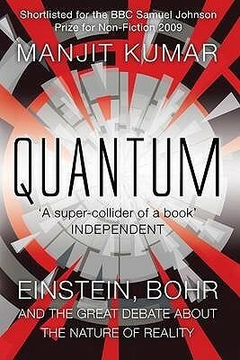 Quantum: Einstein, Bohr and the Great Debate About the Nature of Reality by Manjit Kumar