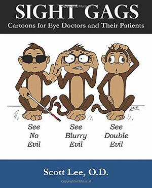 Sight Gags: Cartoons for Eye Doctors and Their Patients by Scott Lee