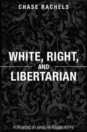 White, Right, and Libertarian by Hans-Hermann Hoppe, Christopher Chase Rachels
