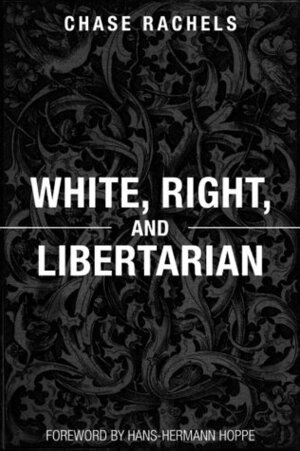 White, Right, and Libertarian by Christopher Chase Rachels, Hans-Hermann Hoppe