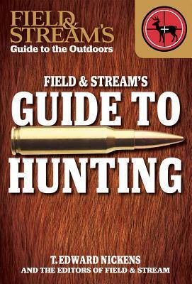 Field & Stream's Guide to Hunting by T. Edward Nickens