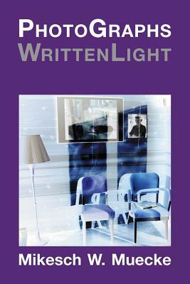 PhotoGraphs WrittenLight by Mikesch W. Muecke