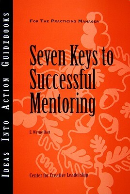 Seven Keys to Successful Mentoring by E. Wayne Hart