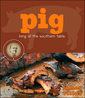 Pig: King of the Southern Table by James Villas