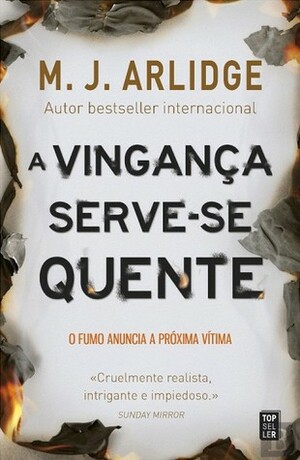 A Vingança Serve-se Quente by M.J. Arlidge