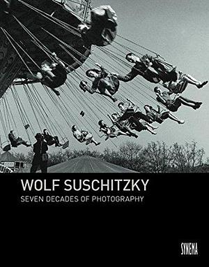 Wolf Suschitzky: Seven Decades of Photography by Michael Omasta, Brigitte Mayr