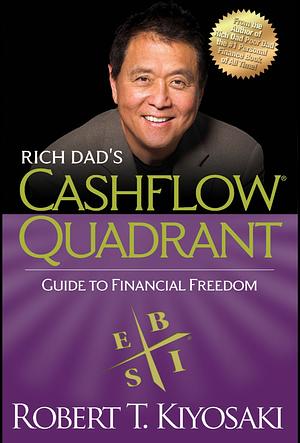 Rich Dad's Cashflow Quadrant: Rich Dad's Guide to Financial Freedom by Robert T. Kiyosaki, Sharon L. Lechter