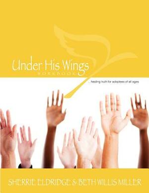 Under His Wings: Truths to Heal Adopted, Orphaned, and Waiting Children's Hearts by Beth Willis Miller, Sherrie Eldridge, Vicky Rockwell