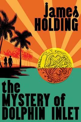 The Mystery of Dolphin Inlet by James Holding