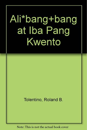 Ali*bang+bang at Iba Pang Kwento by Rolando B. Tolentino