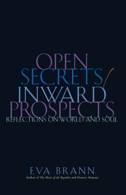 Open Secrets / Inward Prospects: Reflections on World and Soul by Eva Brann