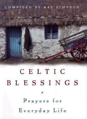 Celtic Blessings: Prayers for Everyday Life by Ray Simpson