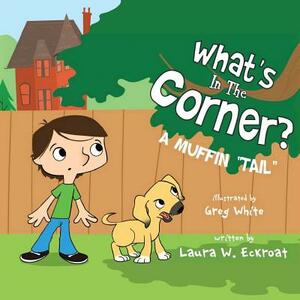 What's in the Corner?: A Muffin "Tail" by Laura W. Eckroat