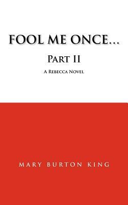 Fool Me Once...Part II by Mary Burton King
