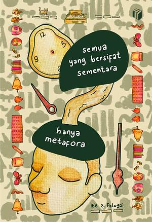 Semua yang bersifat sementara hanya metafora by Ibe S. Palogai