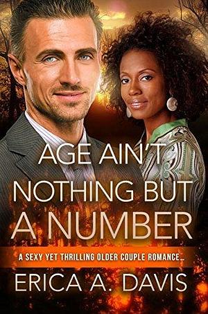 Age Ain't Nothing But A Number by Erica A. Davis, Erica A. Davis