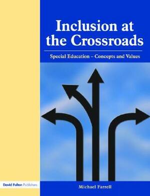 Inclusion at the Crossroads: Special Education--Concepts and Values by Michael Farrell