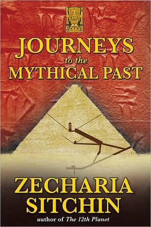 Journeys to the Mythical Past by Zecharia Sitchin