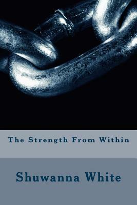 The Strength From Within by Shuwanna White