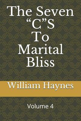 The Seven CS to Marital Bliss by William Haynes