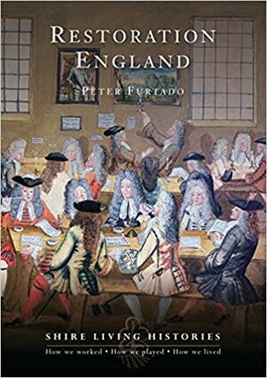Restoration England: 1660-1699 by Peter Furtado