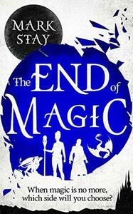 The End of Magic by Mark Stay