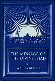 The Message of the Divine Iliad - Volume 2 by Walter Russell