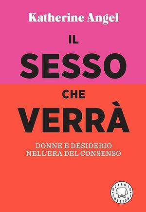 Il sesso che verrà  by Katherine Angel