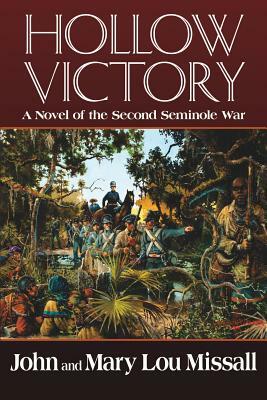 Hollow Victory: A Novel of the Second Seminole War by John Missall, Mary Lou Missall