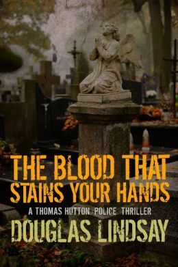 The Blood That Stains Your Hands by Douglas Lindsay