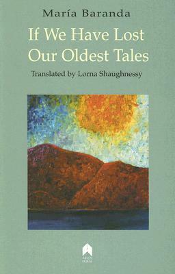If We Have Lost Our Oldest Tales by María Baranda
