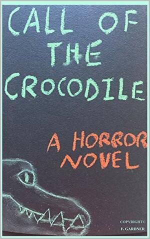 Call of the Crocodile by F. Gardner