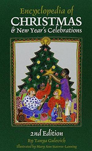 Encyclopedia of Christmas & New Year's Celebrations: Over 240 Alphabetically Arranged Entries Covering Christmas, New Year'S, and Related Days of Observance by Tanya Gulevich, Tanya Gulevich